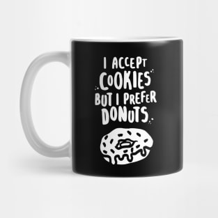 I Accept Cookies But I Prefer Donuts - W Mug